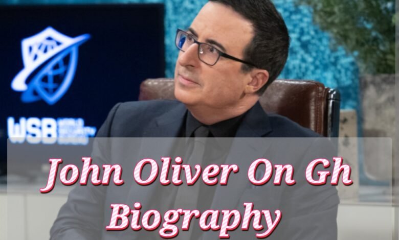 John Oliver on GH Biography